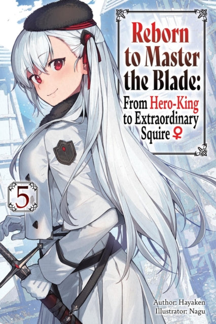 Book cover of: Reborn to Master the Blade: From Hero-King to Extraordinary Squire, Vol. 5 (light novel). By: Hayaken