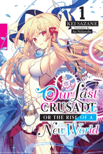 Book cover of: Our Last Crusade or the Rise of a New World, Vol. 1 (light novel). By: Kei Sazane
