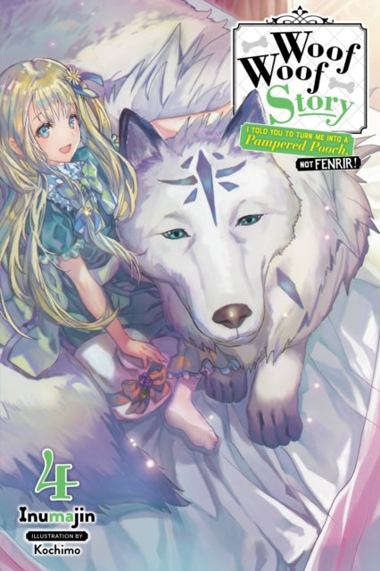 Book cover of: Woof Woof Story: I Told You to Turn Me Into a Pampered Pooch, Not Fenrir!, Vol. 4 (light novel). By: Inumajin