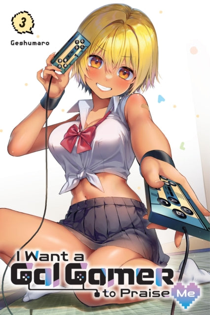 Book cover of: I Want a Gal Gamer to Praise Me, Vol. 3. By: Geshumaro