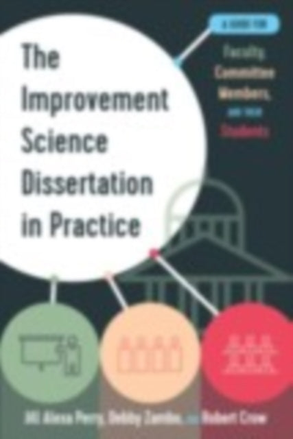 Book cover of: Improvement Science Dissertation in Practice. By: Jill Alexa Perry