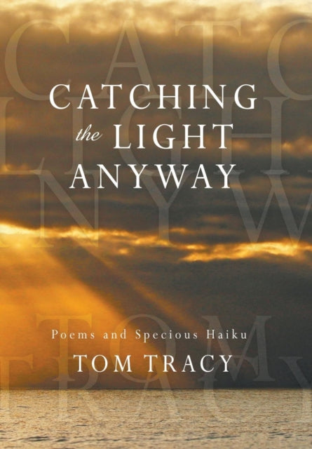 Book cover of: Catching the Light Anyway. By: Tom Tracy