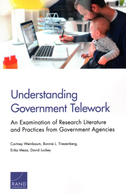 Understanding Government Telework, An Examination of Research Literature and Practices from Government Agencies 9781977400475 Cortney Weinbaum