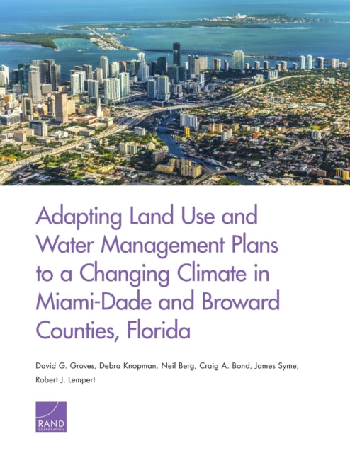 Book cover of: Adapting Land Use and Water Management Plans to a Changing Climate in Miami-Dade and Broward Counties, Florida. By: David G. Groves