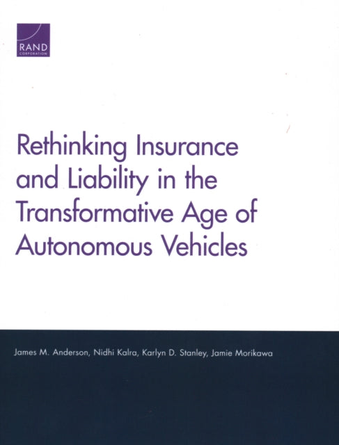 Book cover of: Rethinking Insurance and Liability in the Transformative Age of Autonomous Vehicles. By: James M. Anderson