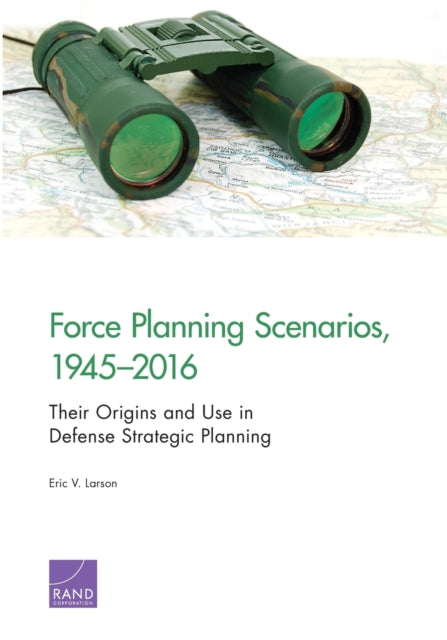 Book cover of: Force Planning Scenarios, 1945-2016. By: Eric V. Larson