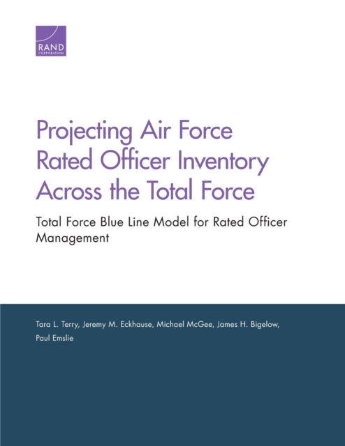 Book cover of: Projecting Air Force Rated Officer Inventory Across the Total Force. By: Tara L. Terry