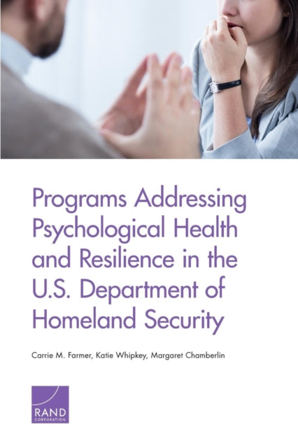Book cover of: Programs Addressing Psychological Health and Resilience in the U.S. Department of Homeland Security. By: Carrie M. Farmer