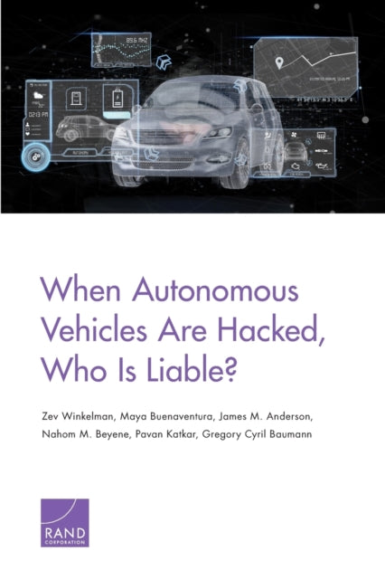 Book cover of: When Autonomous Vehicles Are Hacked, Who Is Liable?. By: Zev Winkelman