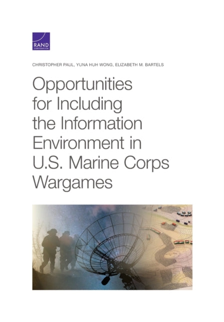 Book cover of: Opportunities for Including the Information Environment in U.S. Marine Corps Wargames. By: Christopher Paul