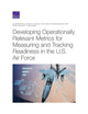 Book cover of: Developing Operationally Relevant Metrics for Measuring and Tracking Readiness in the U.S. Air Force. By: Muharrem Mane