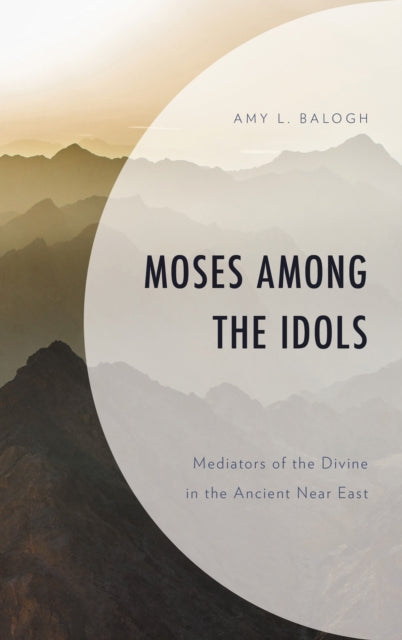 Book cover of: Moses among the Idols. By: Amy L. Balogh