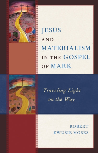 Book cover of: Jesus and Materialism in the Gospel of Mark. By: Robert Ewusie Moses