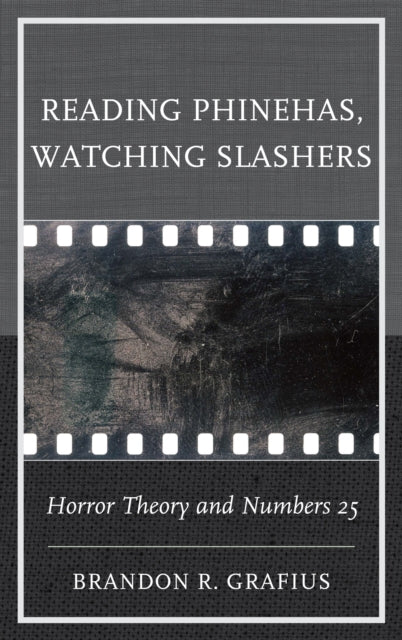 Book cover of: Reading Phinehas, Watching Slashers. By: Brandon R. Grafius
