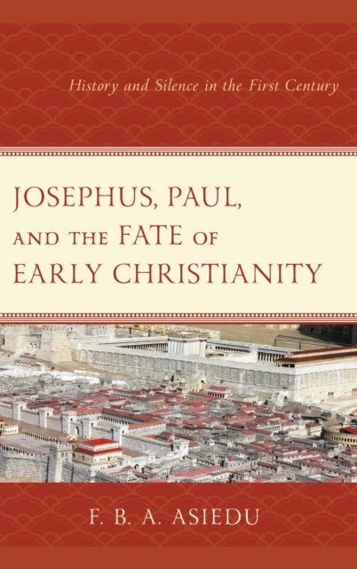 Book cover of: Josephus, Paul, and the Fate of Early Christianity. By: F. B. A. Asiedu