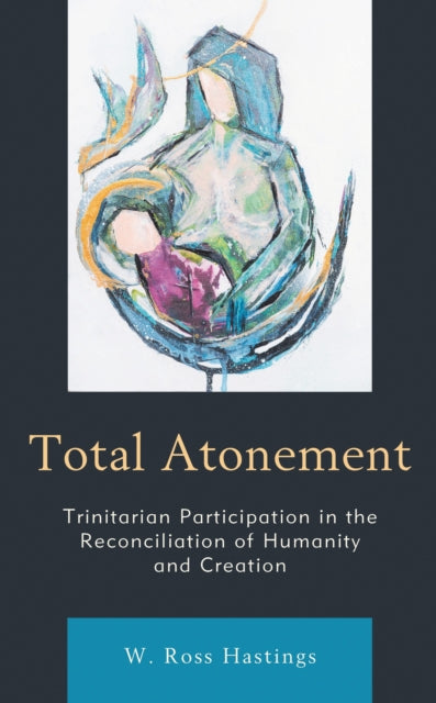 Book cover of: Total Atonement. By: W. Ross Hastings