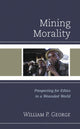 Book cover of: Mining Morality. By: William P. George