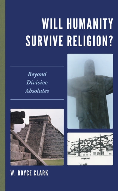 Book cover of: Will Humanity Survive Religion?. By: W. Royce Clark
