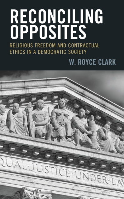 Book cover of: Reconciling Opposites. By: W. Royce Clark