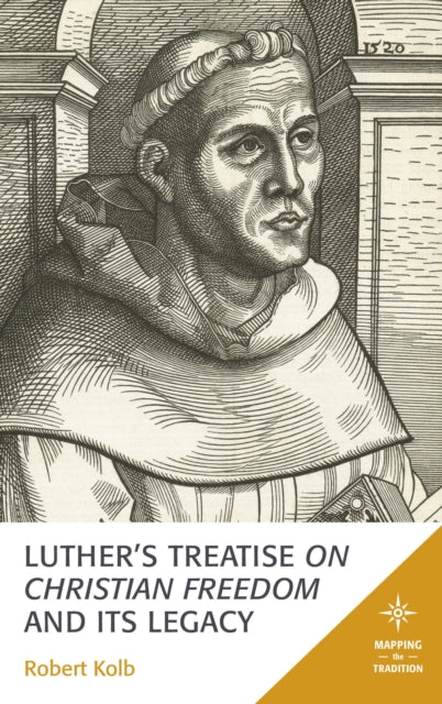Book cover of: Luther's Treatise On Christian Freedom and Its Legacy. By: Robert Kolb