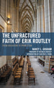 Book cover of: Unfractured Faith of Erik Routley. By: Nancy L. Graham