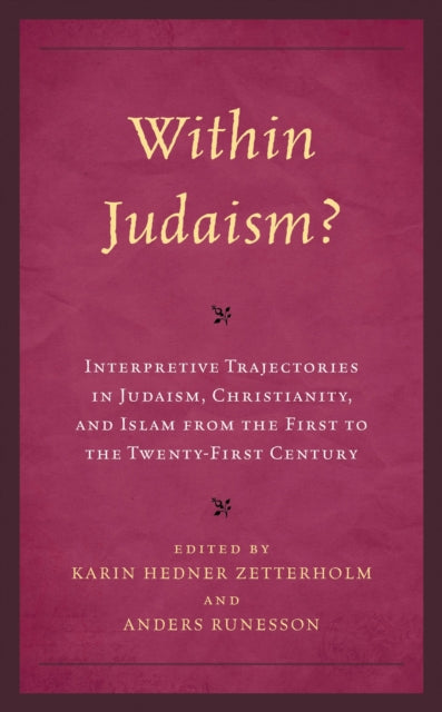 Book cover of: Within Judaism? Interpretive Trajectories in Judaism, Christianity, and Islam from the First to the Twenty-First Century. By: Karin Hedner Zetterholm