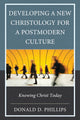 Book cover of: Developing a New Christology for a Postmodern Culture. By: Donald D. Phillips