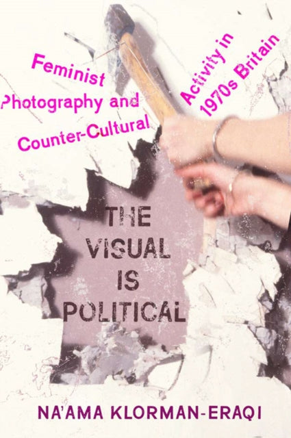 Book cover of: Visual Is Political. By: Na'ama Klorman-Eraqi