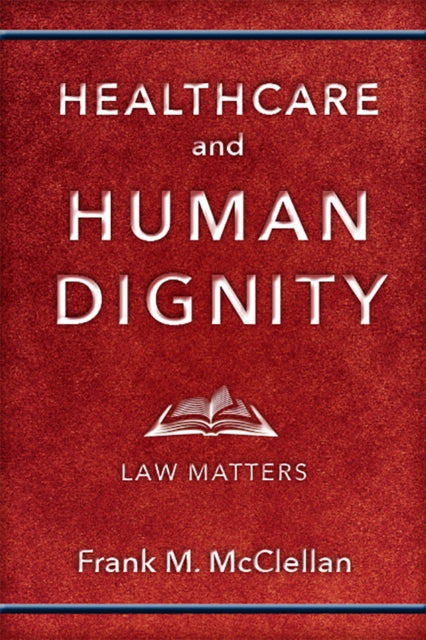 Book cover of: Healthcare and Human Dignity. By: Frank M. McClellan