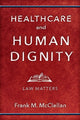 Book cover of: Healthcare and Human Dignity. By: Frank M. McClellan