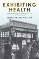 Book cover of: Exhibiting Health. By: Jennifer Lisa Koslow