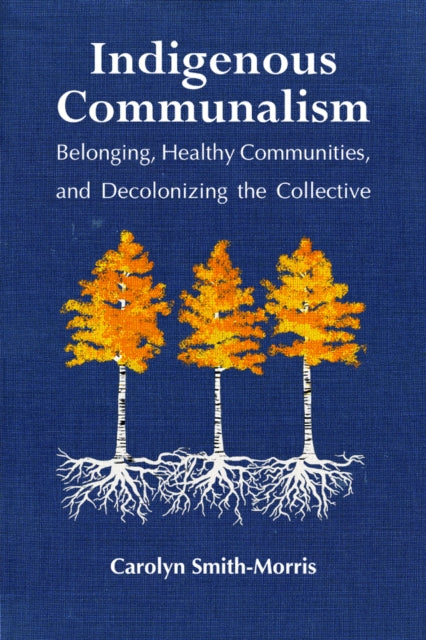 Book cover of: Indigenous Communalism. By: Carolyn Smith-Morris