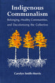 Book cover of: Indigenous Communalism. By: Carolyn Smith-Morris