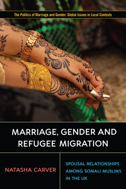 Book cover of: Marriage, Gender and Refugee Migration. By: Natasha Carver