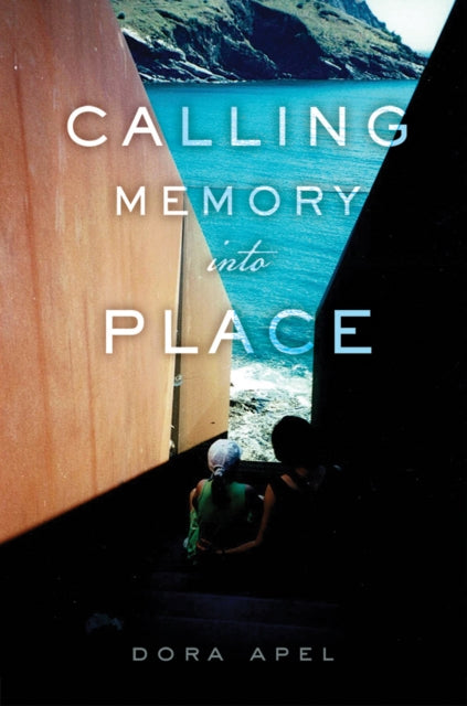 Book cover of: Calling Memory Into Place. By: Dora Apel
