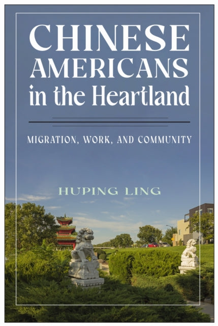 Book cover of: Chinese Americans in the Heartland. By: Huping Ling