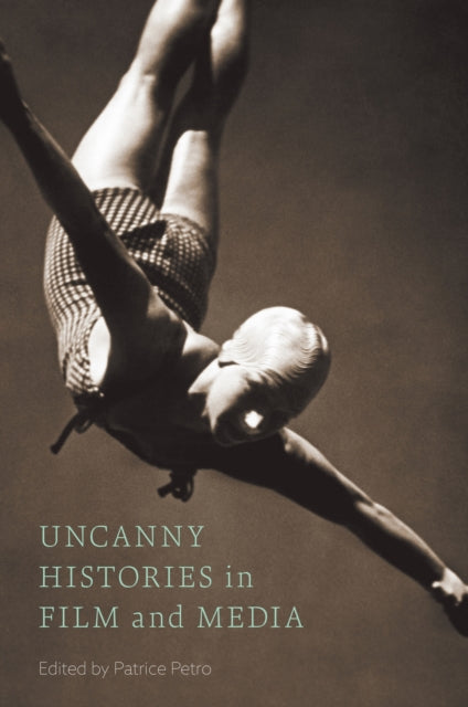 Book cover of: Uncanny Histories in Film and Media. By: Patrice Petro