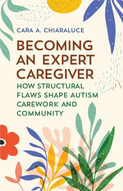 Book cover of: Becoming an Expert Caregiver. By: Cara A. Chiaraluce