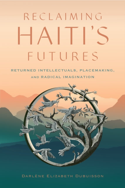Book cover of: Reclaiming Haiti's Futures. By: Darlène Elizabeth Dubuisson