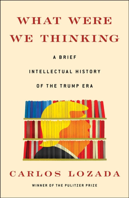 Book cover of: What Were We Thinking. By: Carlos Lozada