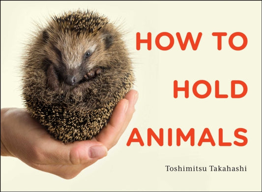 Book cover of: How to Hold Animals. By: Toshimitsu Matsuhashi