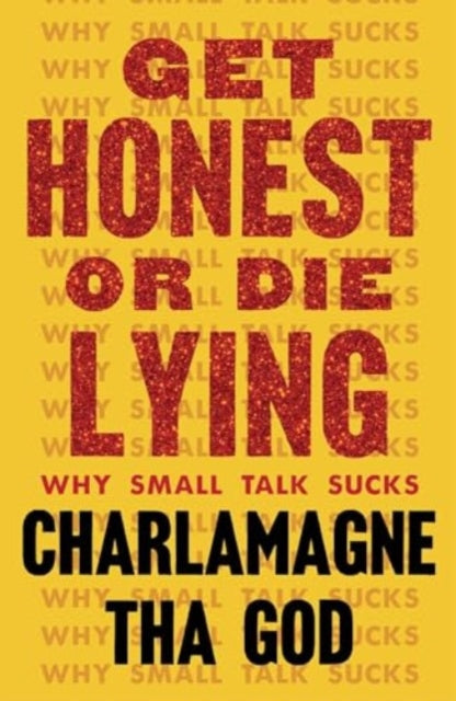 Get Honest or Die Lying, Why Small Talk Sucks 9781982173807 Charlamagne Tha God