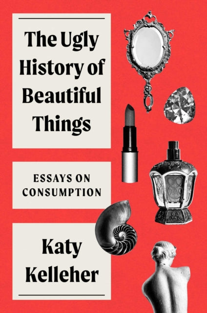 Book cover of: Ugly History of Beautiful Things. By: Katy Kelleher