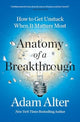 Book cover of: Anatomy of a Breakthrough. By: Adam Alter