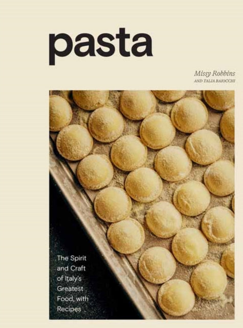 Pasta, The Spirit and Craft of Italy's Greatest Food, with Recipes 9781984857002 Missy Robbins