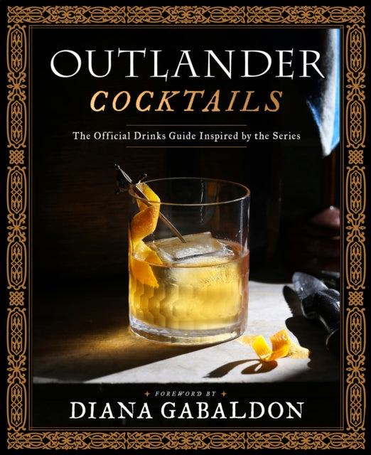 Outlander Cocktails, The Official Drinks Guide Inspired by the Series 9781984862396 Diana Gabaldon
