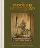 Modern Huntsman Cookbook, Recipes and Stories Earned in Wild Places 9781984863454 The Editors of Modern Huntsman Magazine