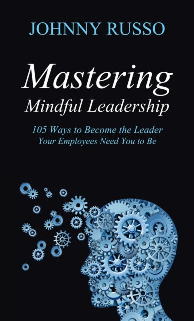 Book cover of: Mastering Mindful Leadership. By: Johnny Russo