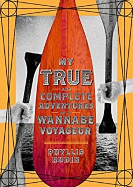 Book cover of: My True and Complete Adventures as a Wannabe Voyageur. By: Phyllis Rudin
