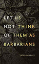 Book cover of: let us not think of them as barbarians. By: Peter Midgley